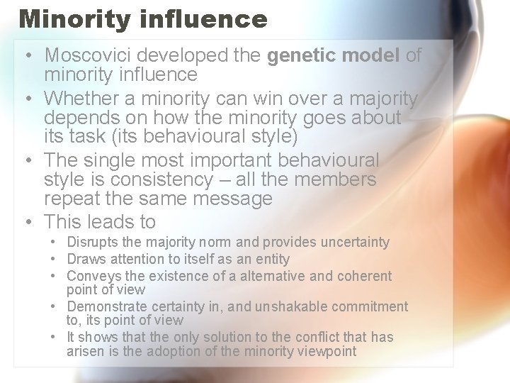 Minority influence • Moscovici developed the genetic model of minority influence • Whether a