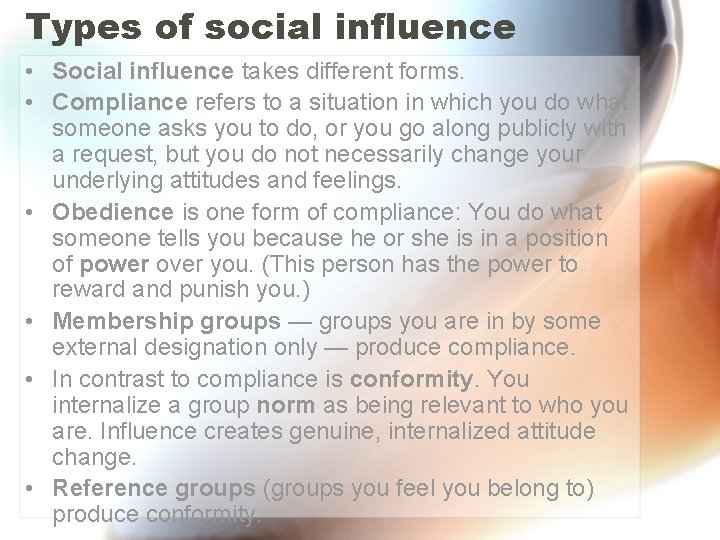 Types of social influence • Social influence takes different forms. • Compliance refers to