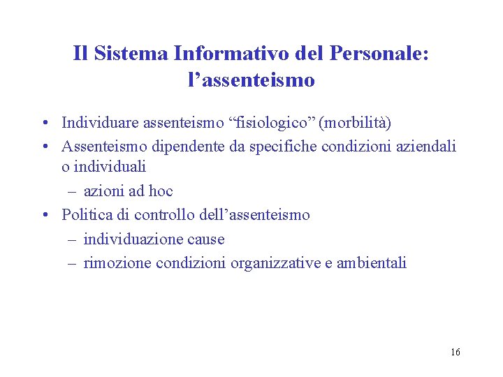 Il Sistema Informativo del Personale: l’assenteismo • Individuare assenteismo “fisiologico” (morbilità) • Assenteismo dipendente