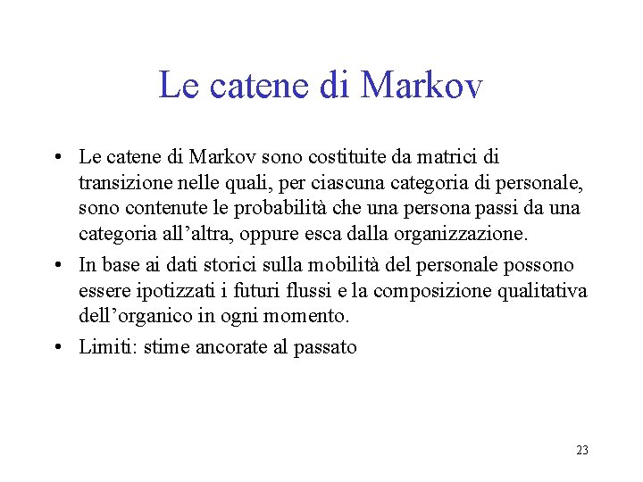 Le catene di Markov • Le catene di Markov sono costituite da matrici di