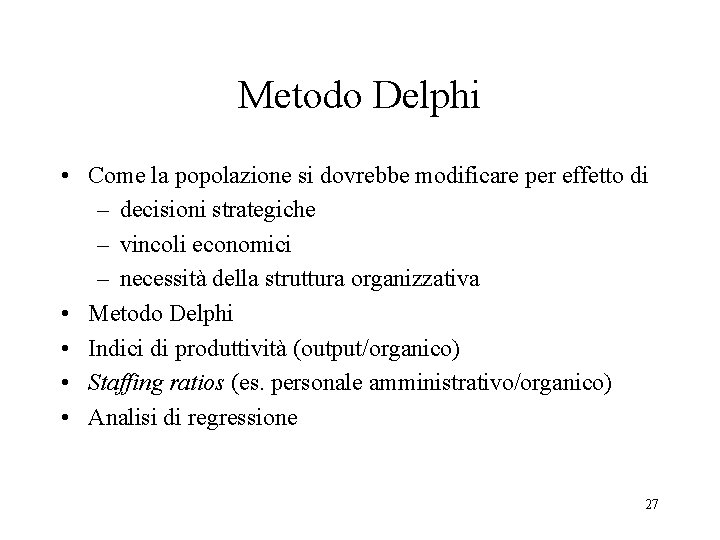 Metodo Delphi • Come la popolazione si dovrebbe modificare per effetto di – decisioni