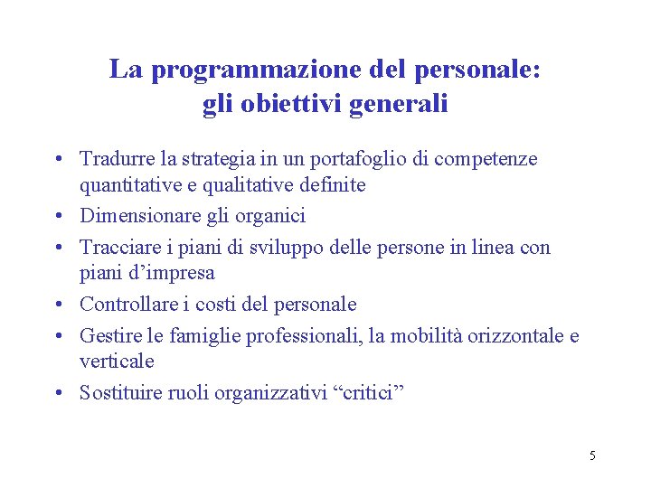 La programmazione del personale: gli obiettivi generali • Tradurre la strategia in un portafoglio