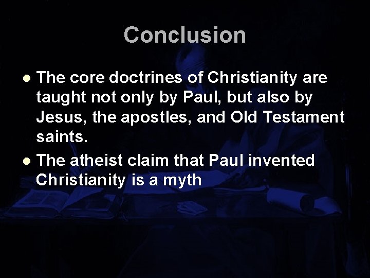 Conclusion The core doctrines of Christianity are taught not only by Paul, but also