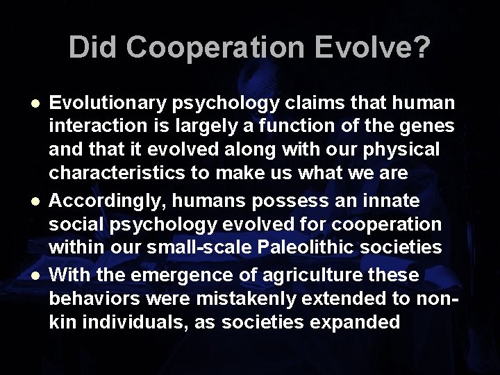 Did Cooperation Evolve? l l l Evolutionary psychology claims that human interaction is largely