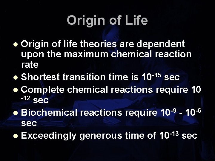 Origin of Life Origin of life theories are dependent upon the maximum chemical reaction