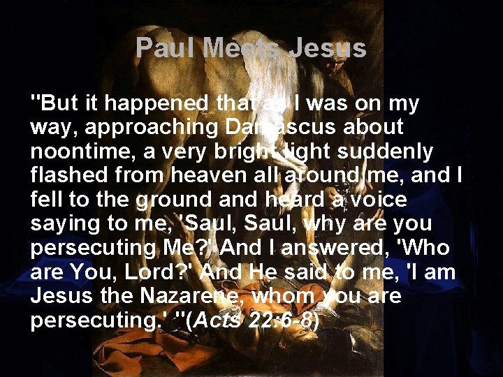 Paul Meets Jesus "But it happened that as I was on my way, approaching