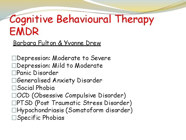 Cognitive Behavioural Therapy EMDR Barbara Fulton & Yvonne Drew �Depression: Moderate to Severe �Depression:
