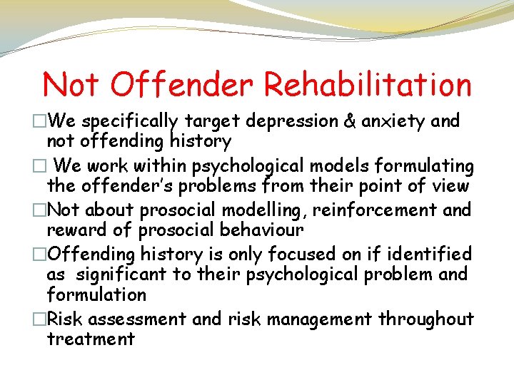 Not Offender Rehabilitation �We specifically target depression & anxiety and not offending history �