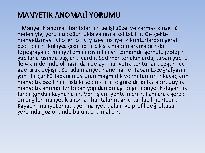 MANYETIK ANOMALİ YORUMU Manyetik anomali haritalarının gelişi güzel ve karmaşık özelliği nedeniyle, yorumu çoğunlukla