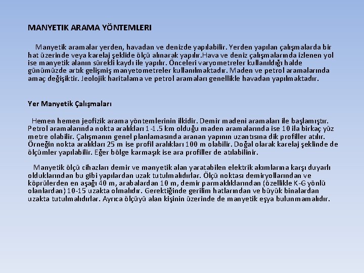 MANYETIK ARAMA YÖNTEMLERI Manyetik aramalar yerden, havadan ve denizde yapılabilir. Yerden yapılan çalışmalarda bir