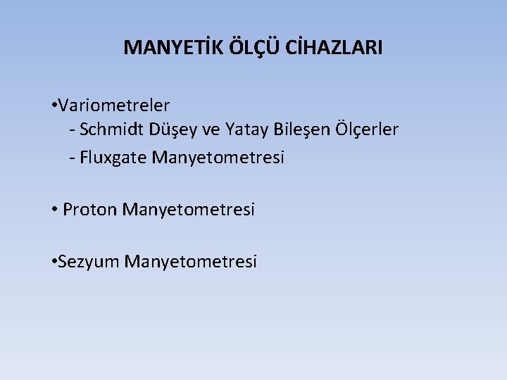 MANYETİK ÖLÇÜ CİHAZLARI • Variometreler - Schmidt Düşey ve Yatay Bileşen Ölçerler - Fluxgate