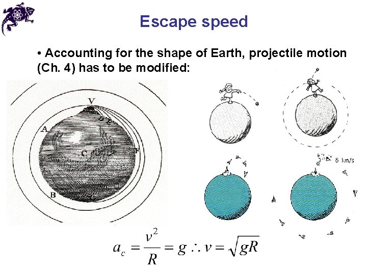 Escape speed • Accounting for the shape of Earth, projectile motion (Ch. 4) has