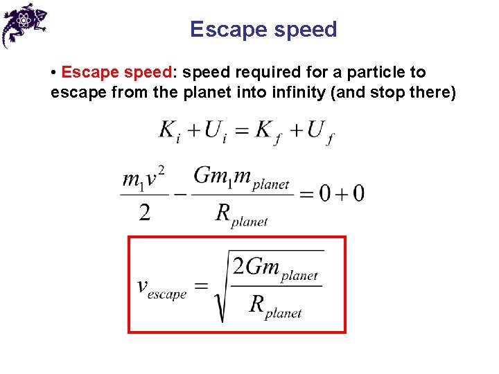 Escape speed • Escape speed: speed required for a particle to escape from the