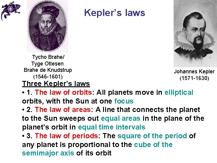 Kepler’s laws Tycho Brahe/ Tyge Ottesen Brahe de Knudstrup (1546 -1601) Johannes Kepler (1571