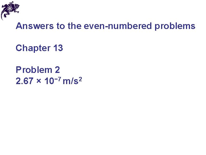 Answers to the even-numbered problems Chapter 13 Problem 2 2. 67 × 10− 7