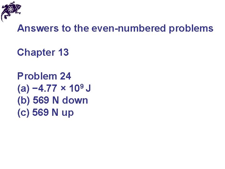 Answers to the even-numbered problems Chapter 13 Problem 24 (a) − 4. 77 ×