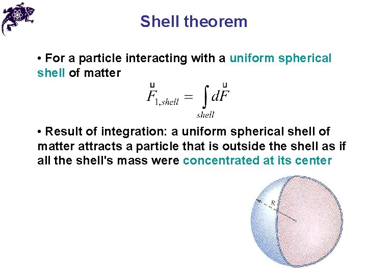 Shell theorem • For a particle interacting with a uniform spherical shell of matter