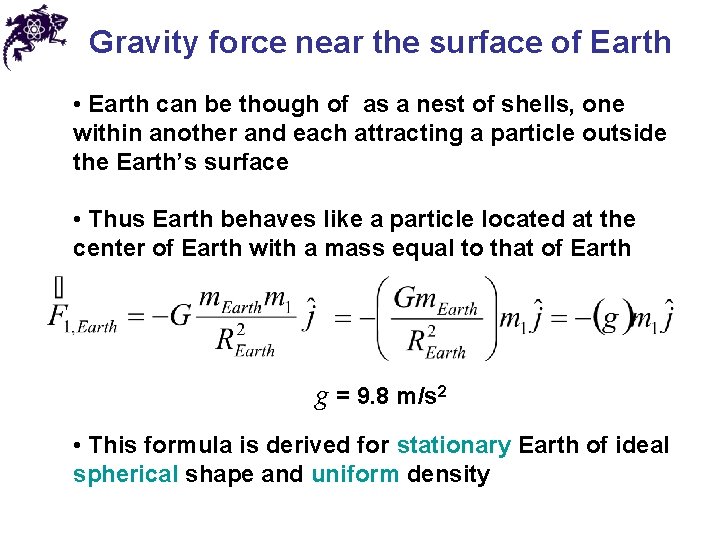 Gravity force near the surface of Earth • Earth can be though of as