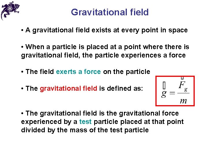 Gravitational field • A gravitational field exists at every point in space • When