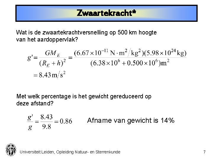 Zwaartekracht* Wat is de zwaartekrachtversnelling op 500 km hoogte van het aardoppervlak? Met welk