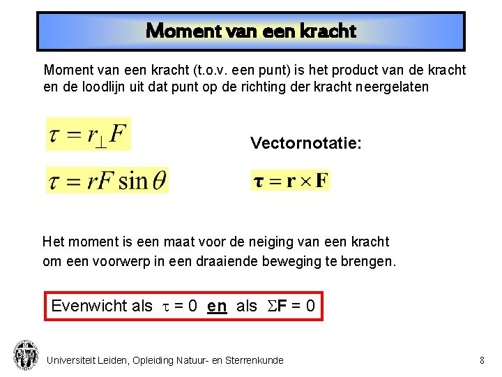 Moment van een kracht (t. o. v. een punt) is het product van de