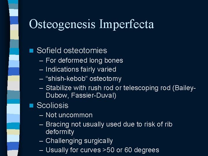 Osteogenesis Imperfecta n Sofield osteotomies – – n For deformed long bones Indications fairly Osteogenesis Imperfecta n Sofield osteotomies – – n For deformed long bones Indications fairly