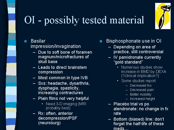 OI - possibly tested material n Basilar impression/invagination – Due to soft bone of OI - possibly tested material n Basilar impression/invagination – Due to soft bone of