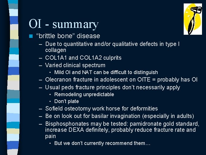 OI - summary n “brittle bone” disease – Due to quantitative and/or qualitative defects OI - summary n “brittle bone” disease – Due to quantitative and/or qualitative defects