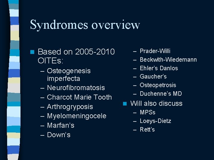 Syndromes overview n Based on 2005 -2010 OITEs: – Osteogenesis imperfecta – Neurofibromatosis – Syndromes overview n Based on 2005 -2010 OITEs: – Osteogenesis imperfecta – Neurofibromatosis –