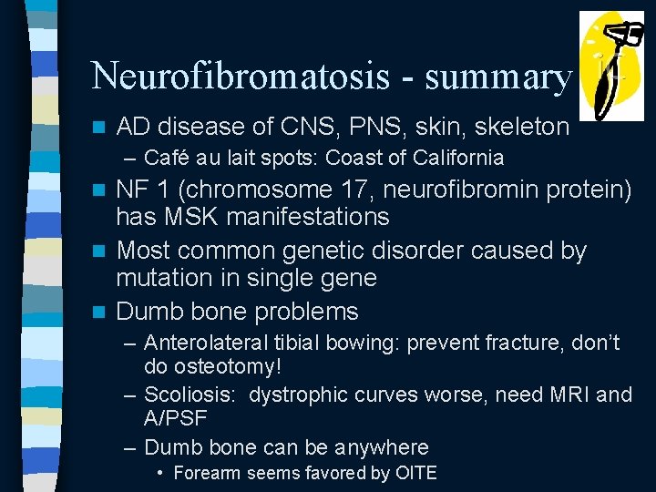 Neurofibromatosis - summary n AD disease of CNS, PNS, skin, skeleton – Café au Neurofibromatosis - summary n AD disease of CNS, PNS, skin, skeleton – Café au