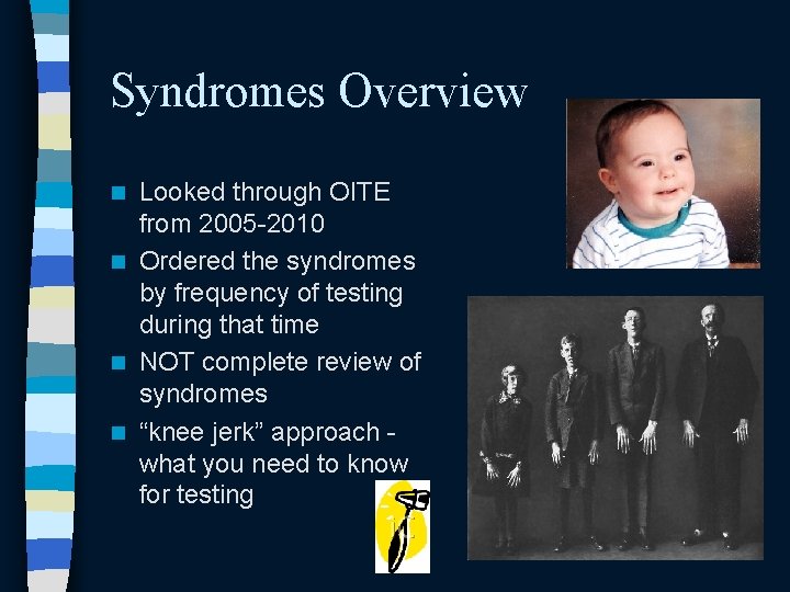 Syndromes Overview Looked through OITE from 2005 -2010 n Ordered the syndromes by frequency Syndromes Overview Looked through OITE from 2005 -2010 n Ordered the syndromes by frequency