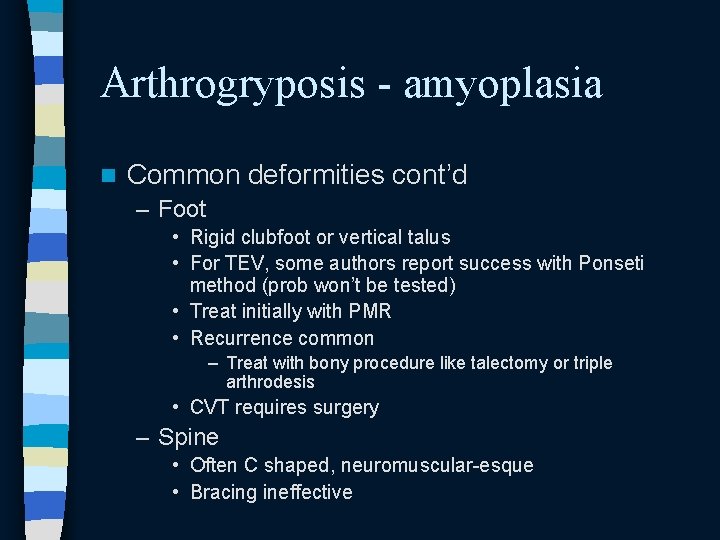 Arthrogryposis - amyoplasia n Common deformities cont’d – Foot • Rigid clubfoot or vertical Arthrogryposis - amyoplasia n Common deformities cont’d – Foot • Rigid clubfoot or vertical