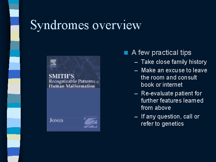 Syndromes overview n A few practical tips – Take close family history – Make Syndromes overview n A few practical tips – Take close family history – Make