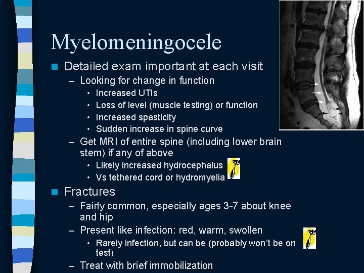 Myelomeningocele n Detailed exam important at each visit – Looking for change in function Myelomeningocele n Detailed exam important at each visit – Looking for change in function