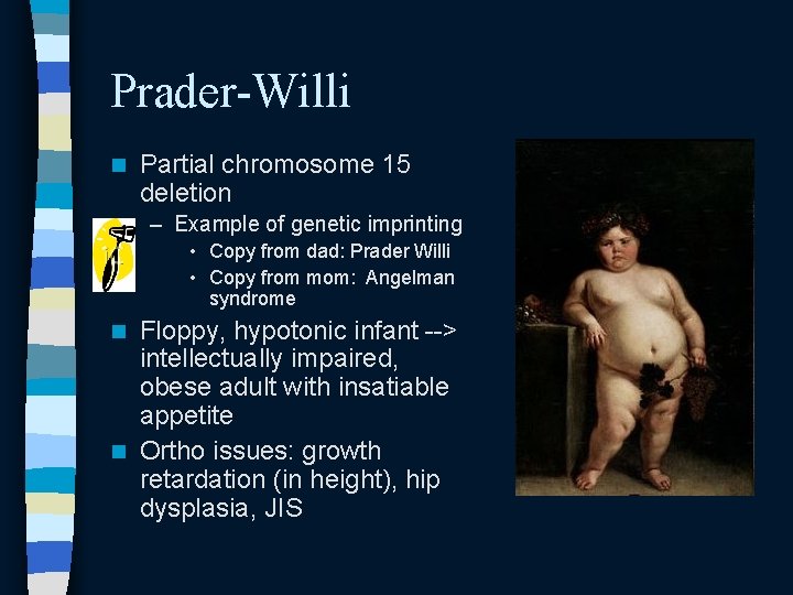 Prader-Willi n Partial chromosome 15 deletion – Example of genetic imprinting • Copy from Prader-Willi n Partial chromosome 15 deletion – Example of genetic imprinting • Copy from