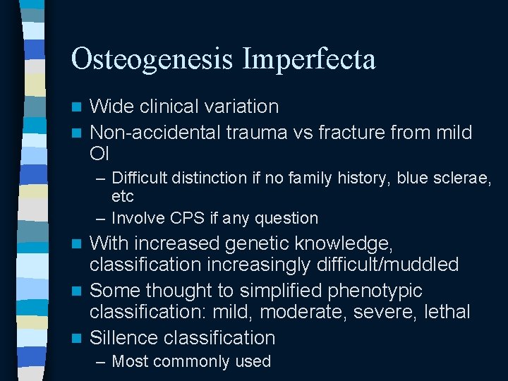 Osteogenesis Imperfecta Wide clinical variation n Non-accidental trauma vs fracture from mild OI n Osteogenesis Imperfecta Wide clinical variation n Non-accidental trauma vs fracture from mild OI n