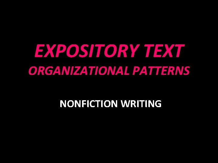 EXPOSITORY TEXT ORGANIZATIONAL PATTERNS NONFICTION WRITING 