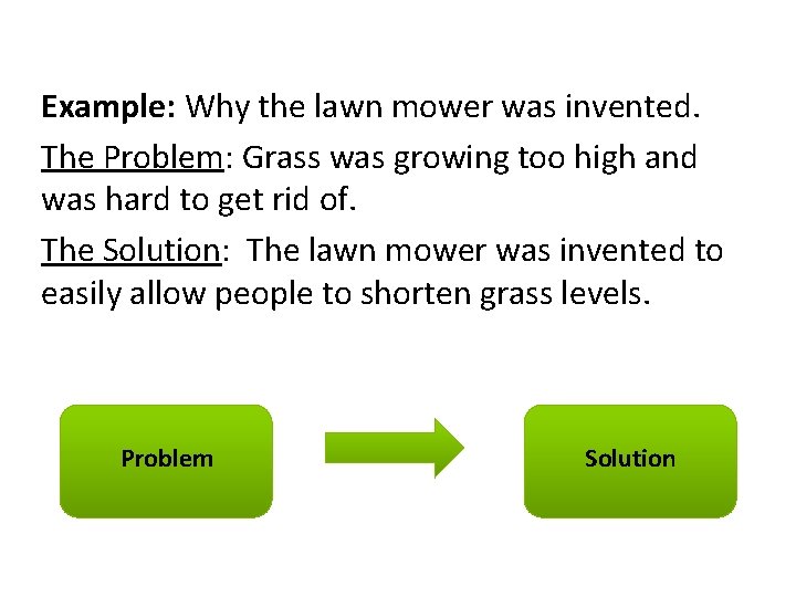 Example: Why the lawn mower was invented. The Problem: Grass was growing too high