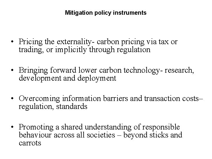 Mitigation policy instruments • Pricing the externality- carbon pricing via tax or trading, or