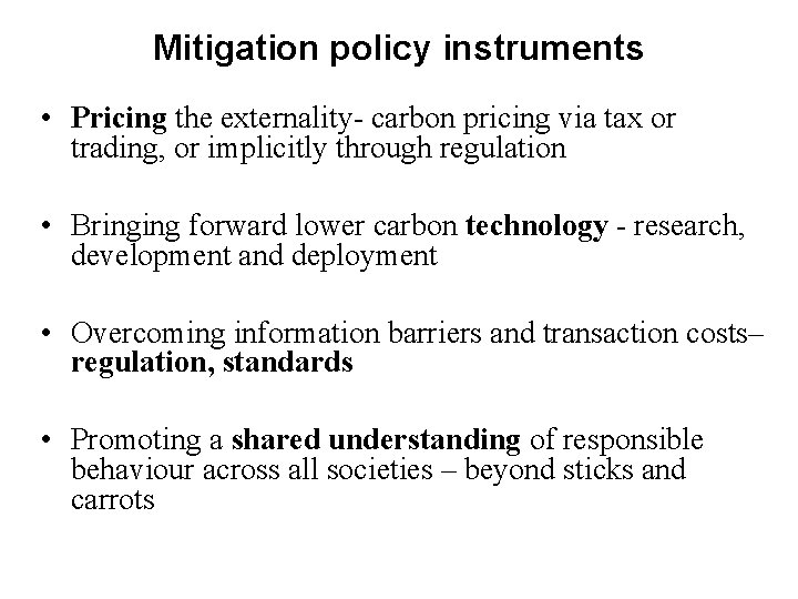 Mitigation policy instruments • Pricing the externality- carbon pricing via tax or trading, or