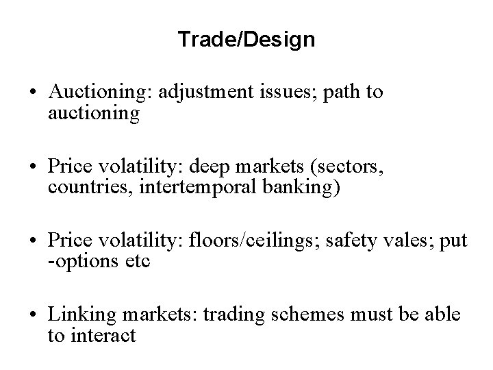 Trade/Design • Auctioning: adjustment issues; path to auctioning • Price volatility: deep markets (sectors,
