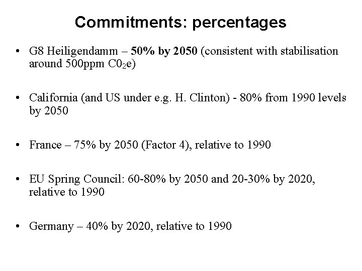 Commitments: percentages • G 8 Heiligendamm – 50% by 2050 (consistent with stabilisation around