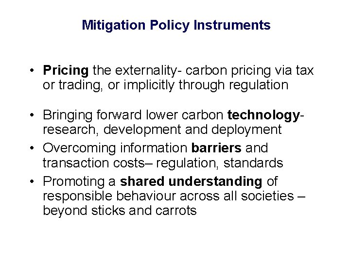 Mitigation Policy Instruments • Pricing the externality- carbon pricing via tax or trading, or
