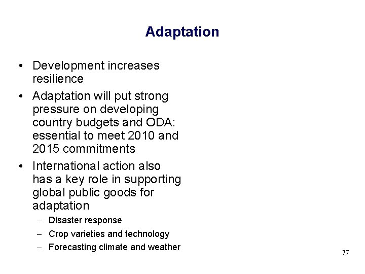 Adaptation • Development increases resilience • Adaptation will put strong pressure on developing country