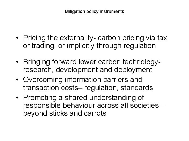 Mitigation policy instruments • Pricing the externality- carbon pricing via tax or trading, or