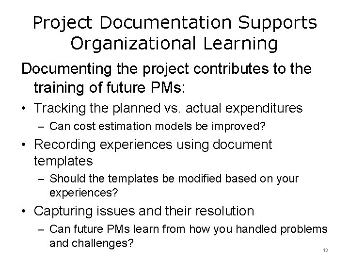 Project Documentation Supports Organizational Learning Documenting the project contributes to the training of future Project Documentation Supports Organizational Learning Documenting the project contributes to the training of future