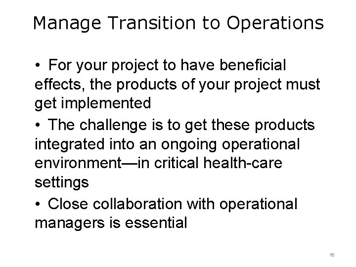 Manage Transition to Operations • For your project to have beneficial effects, the products Manage Transition to Operations • For your project to have beneficial effects, the products