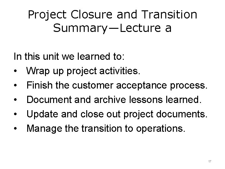 Project Closure and Transition Summary—Lecture a In this unit we learned to: • Wrap Project Closure and Transition Summary—Lecture a In this unit we learned to: • Wrap