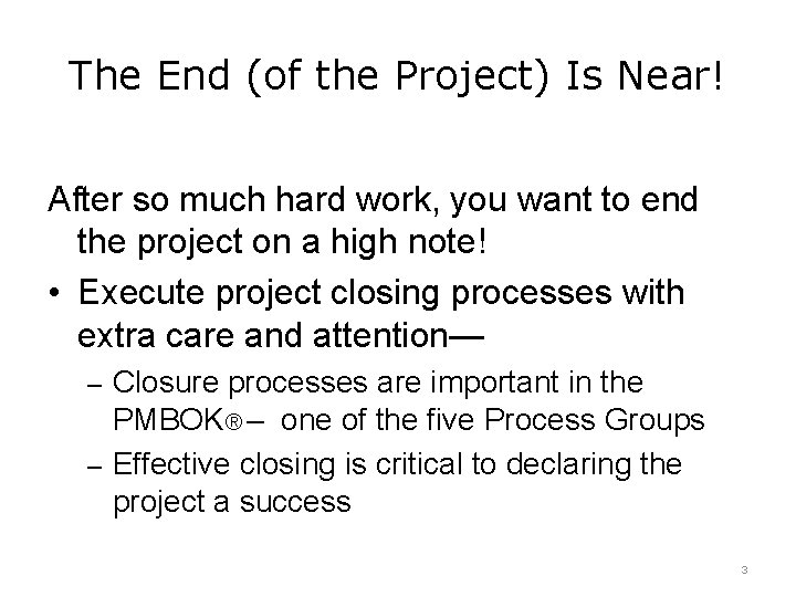 The End (of the Project) Is Near! After so much hard work, you want The End (of the Project) Is Near! After so much hard work, you want