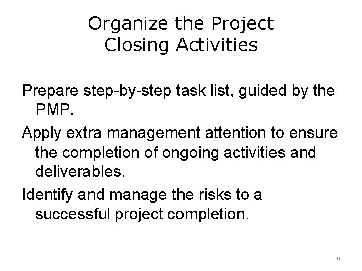 Organize the Project Closing Activities Prepare step-by-step task list, guided by the PMP. Apply Organize the Project Closing Activities Prepare step-by-step task list, guided by the PMP. Apply